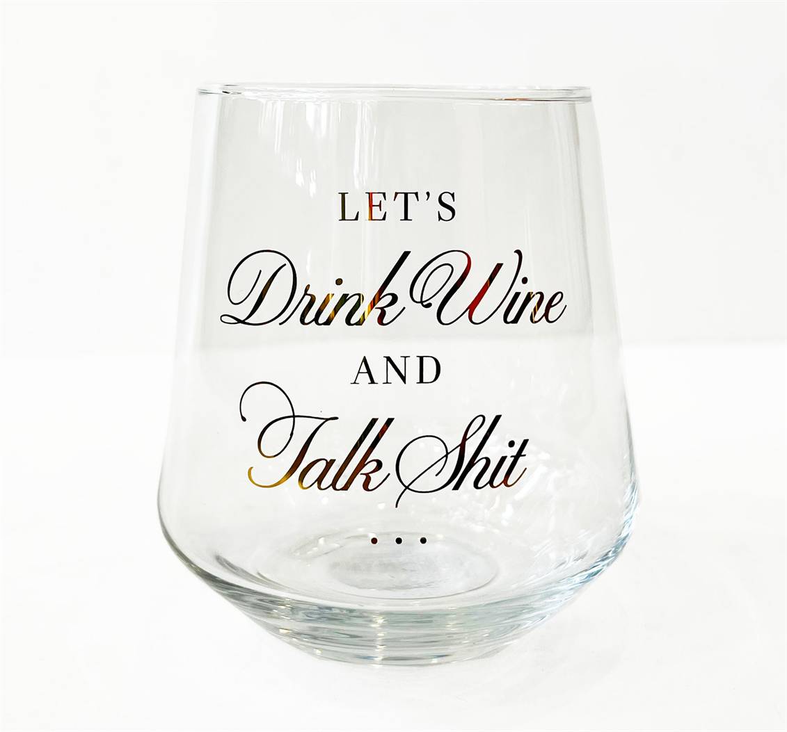 Let's Drink Wine and Talk Shit Wine Glass